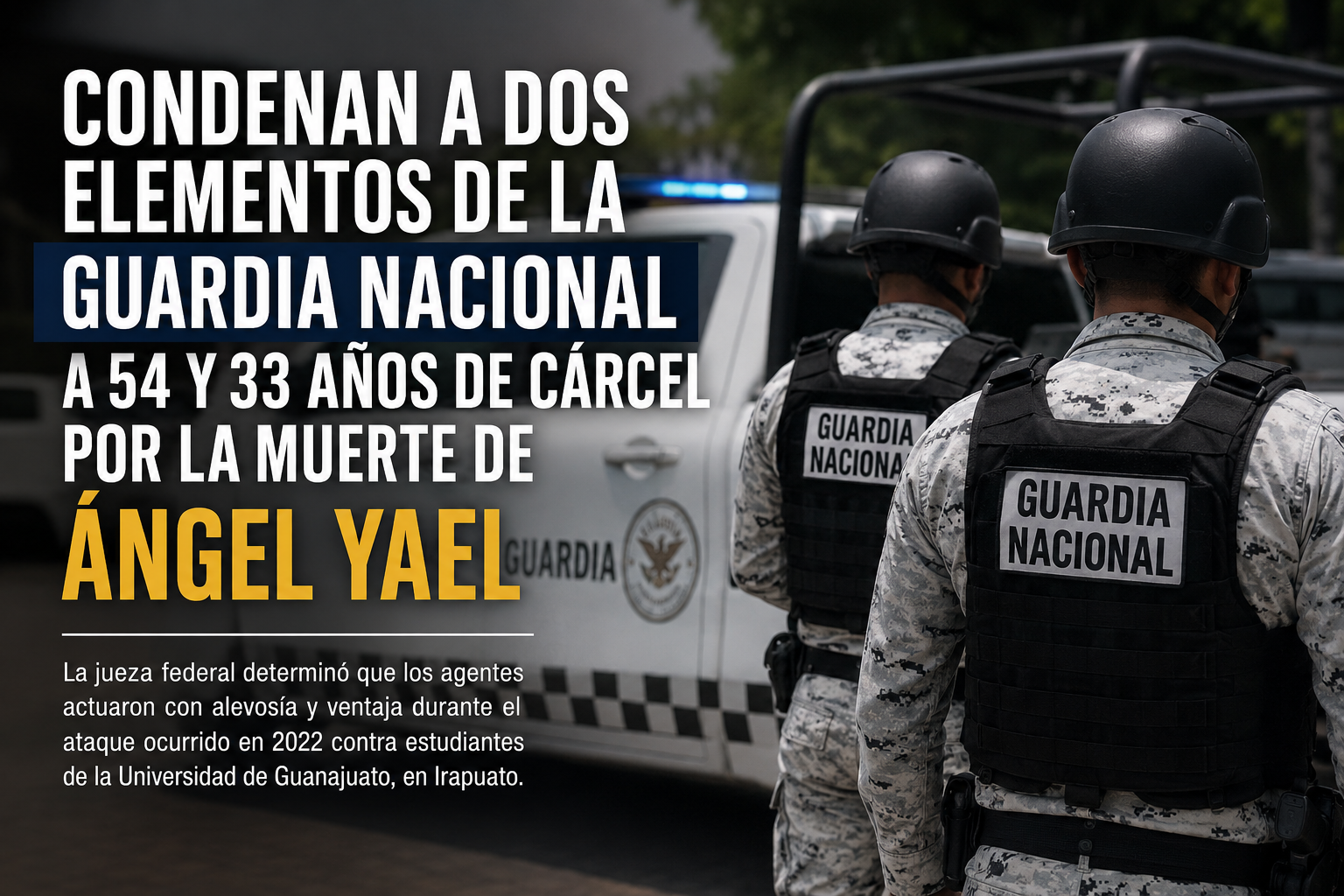 La jueza federal Verónica Viridiana Sandoval determinó que los agentes actuaron con alevosía y ventaja durante el ataque ocurrido en 2022 contra estudiantes de la Universidad de Guanajuato, en Irapuato.